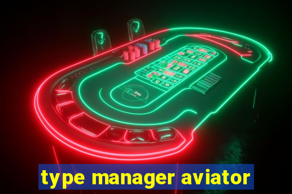 type manager aviator